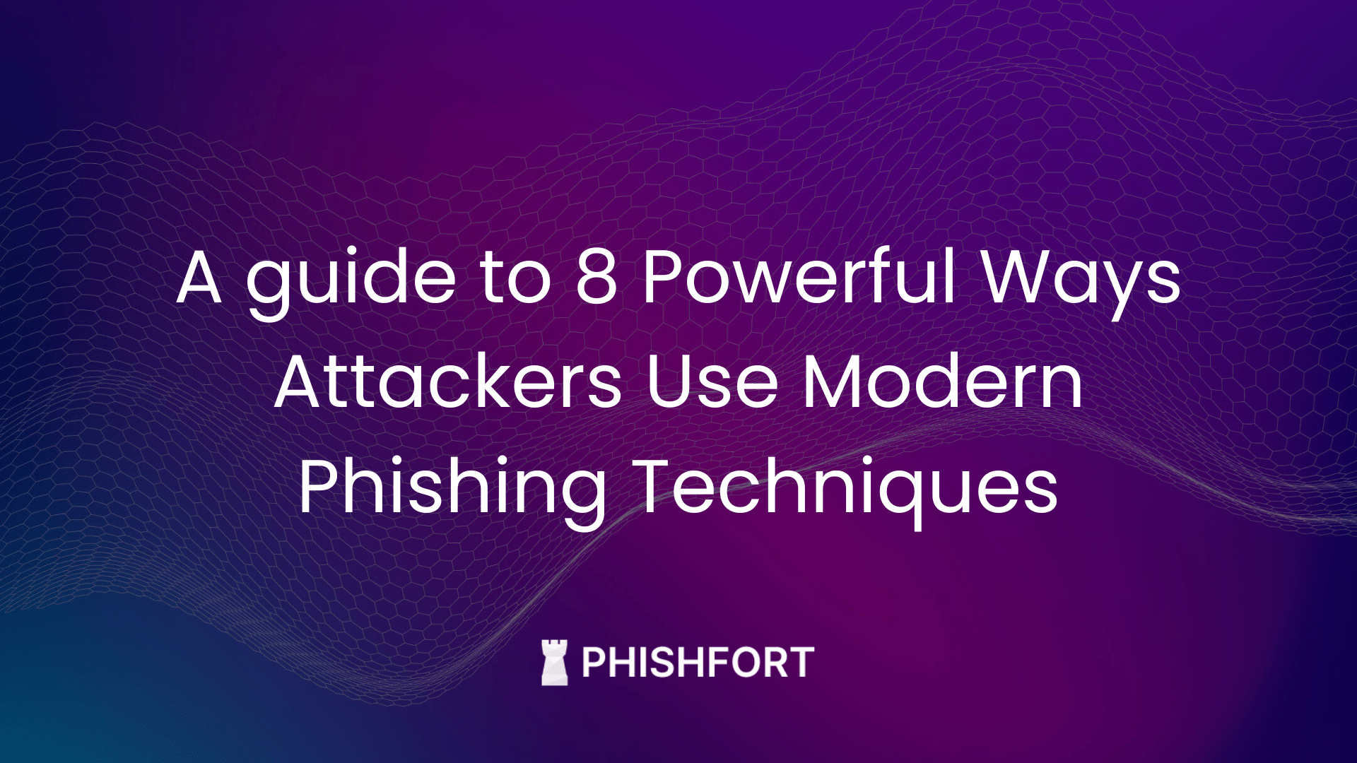 Image of 8 Ways Attackers Use Modern Phishing Techniques — And How to Detect Them