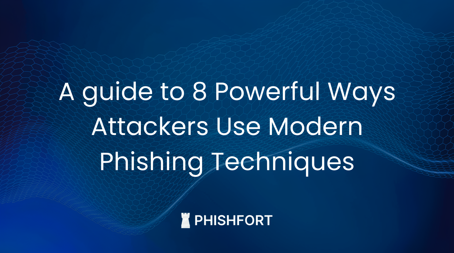8 Ways Attackers Use Modern Phishing Techniques — And How to Detect Them