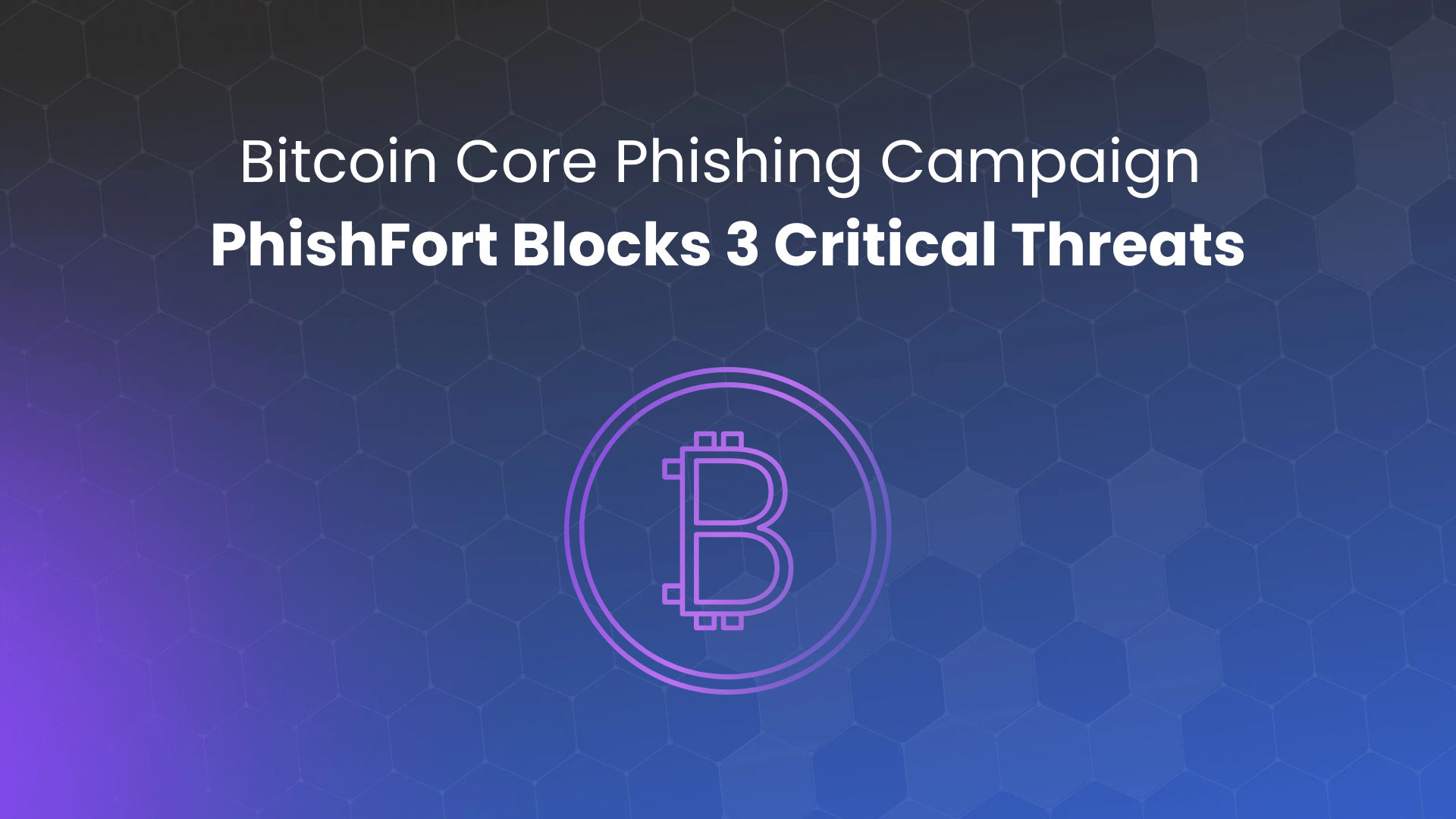 Image of Bitcoin Core Phishing Campaign: PhishFort Blocks 3 Critical Threats