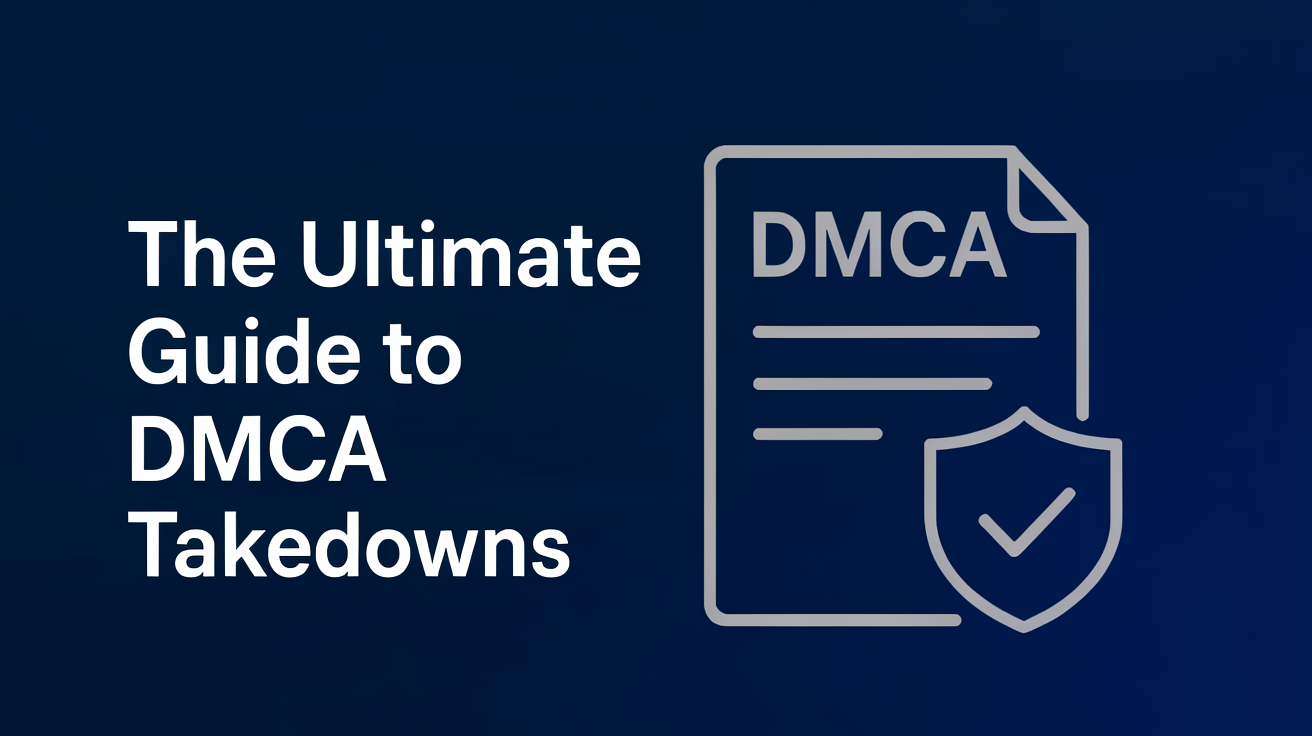 The Ultimate Guide to DMCA Takedown Requests