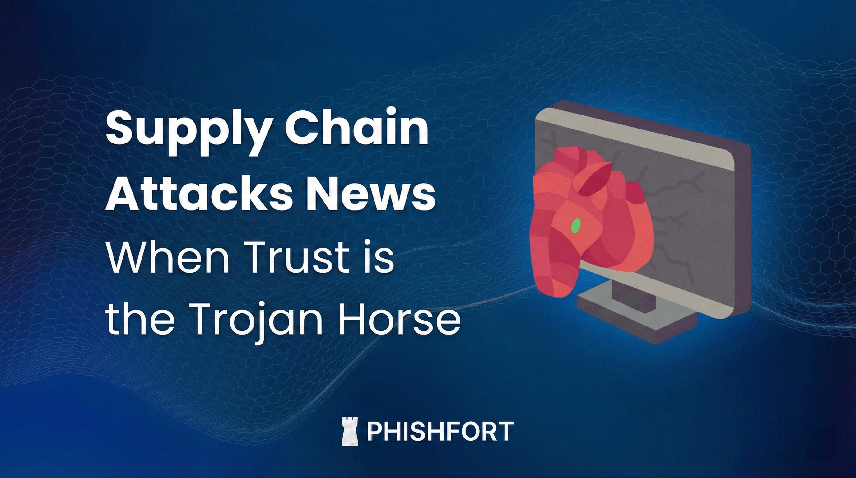 Supply Chain Attack News: When Trust is the Trojan Horse